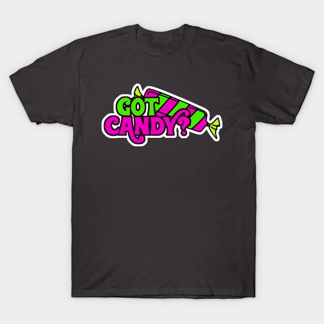 Got Candy? Trick Or Treat Tshirt and Swag - BlueTshirtCo T-Shirt by BlueTshirtCo